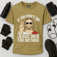 Funny Theology If You DonT Sin Jesus Died For Nothing Cooling Performance Crew T-Shirt