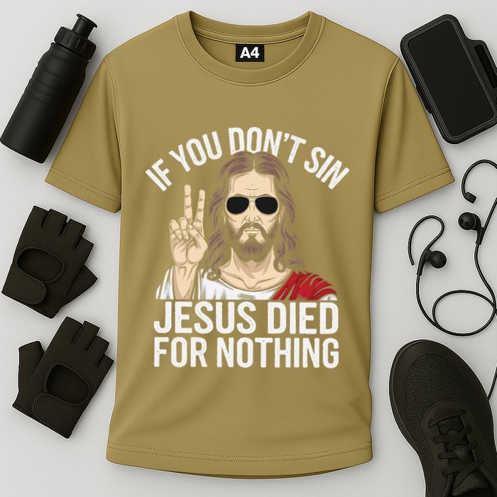 Funny Theology If You DonT Sin Jesus Died For Nothing Cooling Performance Crew T-Shirt