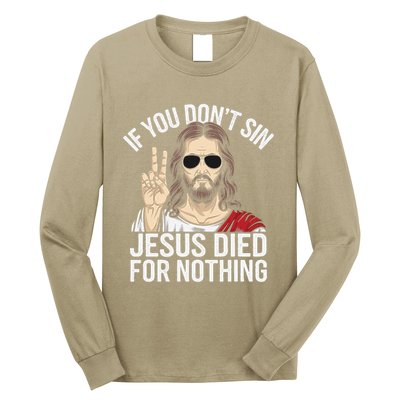 Funny Theology If You DonT Sin Jesus Died For Nothing Long Sleeve Shirt