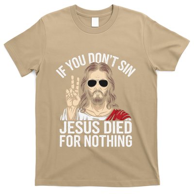 Funny Theology If You DonT Sin Jesus Died For Nothing T-Shirt