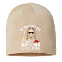 Funny Theology If You DonT Sin Jesus Died For Nothing Sustainable Beanie