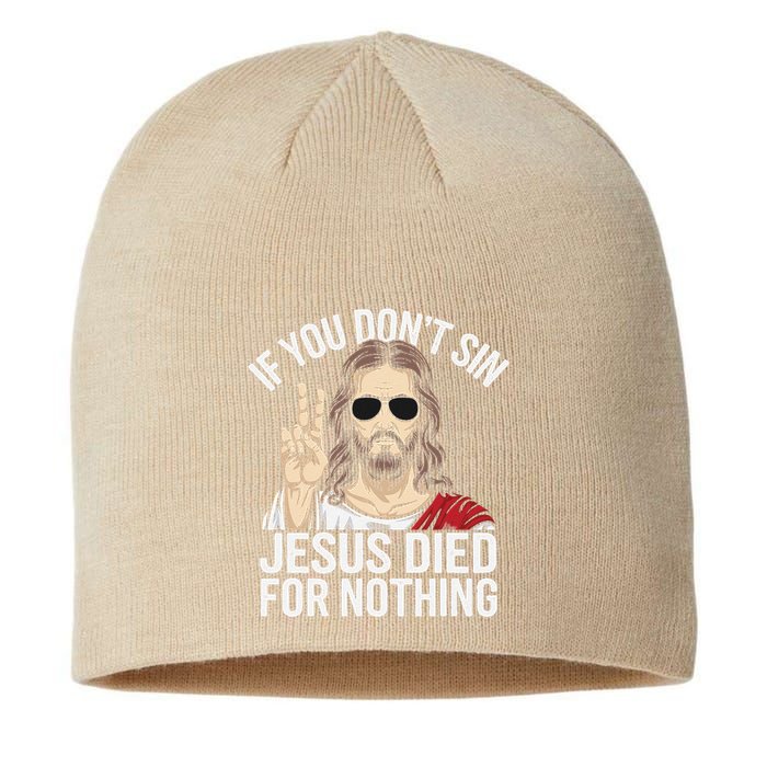 Funny Theology If You DonT Sin Jesus Died For Nothing Sustainable Beanie