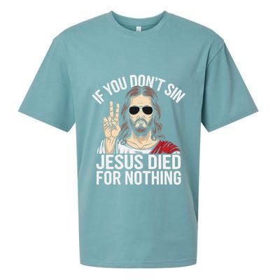 Funny Theology If You DonT Sin Jesus Died For Nothing Sueded Cloud Jersey T-Shirt