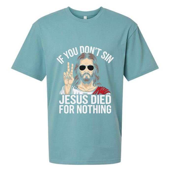 Funny Theology If You DonT Sin Jesus Died For Nothing Sueded Cloud Jersey T-Shirt