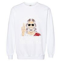 Funny Theology If You DonT Sin Jesus Died For Nothing Garment-Dyed Sweatshirt