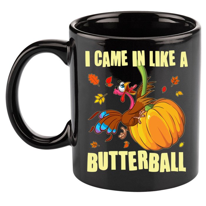 Funny Thanksgiving I Came In Like A Butterball Turkey Swinging On Pumpkin 11oz C Handle Ceramic Mug
