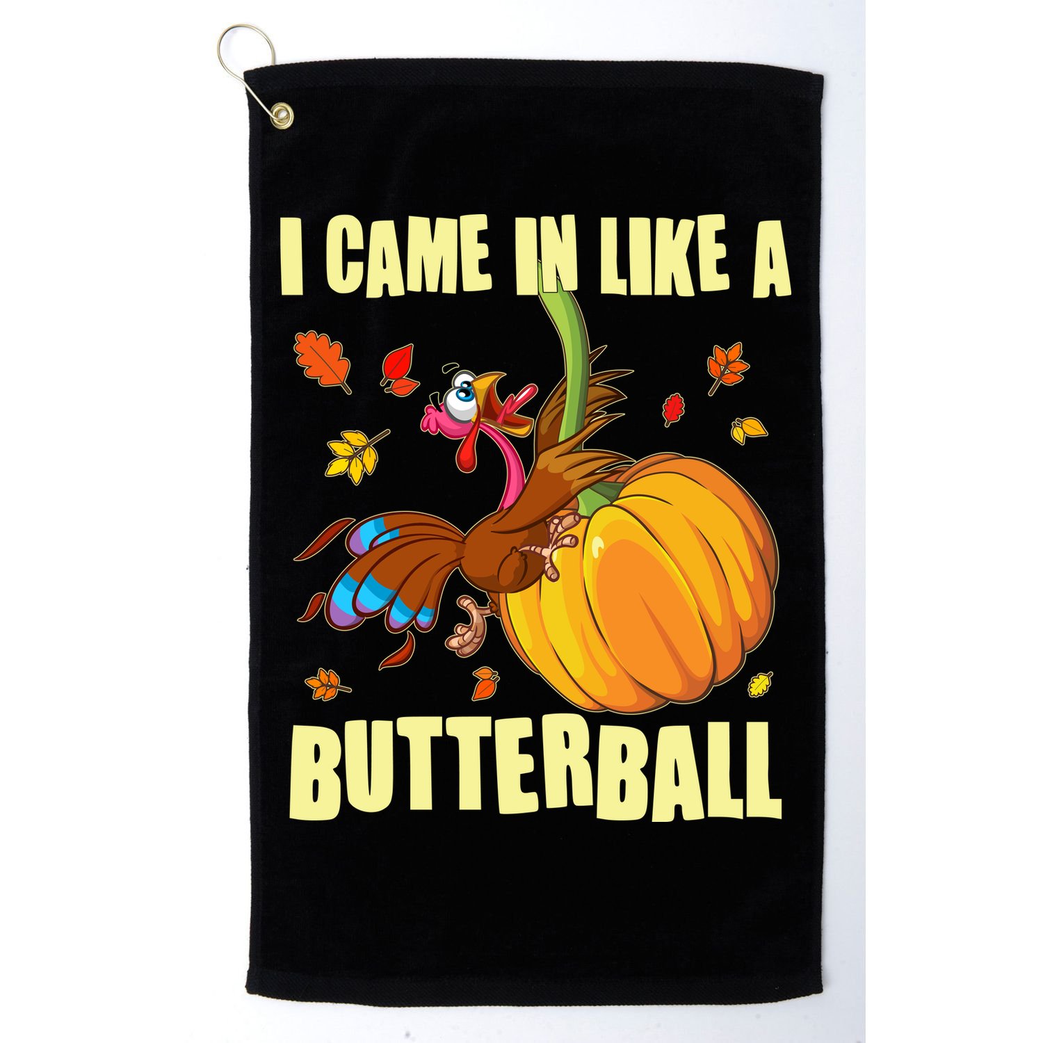 Funny Thanksgiving I Came In Like A Butterball Turkey Swinging On Pumpkin Golf Towel