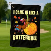 Funny Thanksgiving I Came In Like A Butterball Turkey Swinging On Pumpkin Golf Towel
