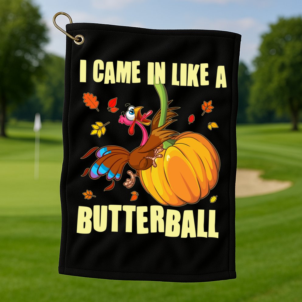 Funny Thanksgiving I Came In Like A Butterball Turkey Swinging On Pumpkin Golf Towel