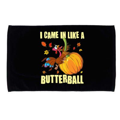 Funny Thanksgiving I Came In Like A Butterball Turkey Swinging On Pumpkin Microfiber Hand Towel