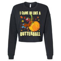 Funny Thanksgiving I Came In Like A Butterball Turkey Swinging On Pumpkin Cropped Pullover Crew