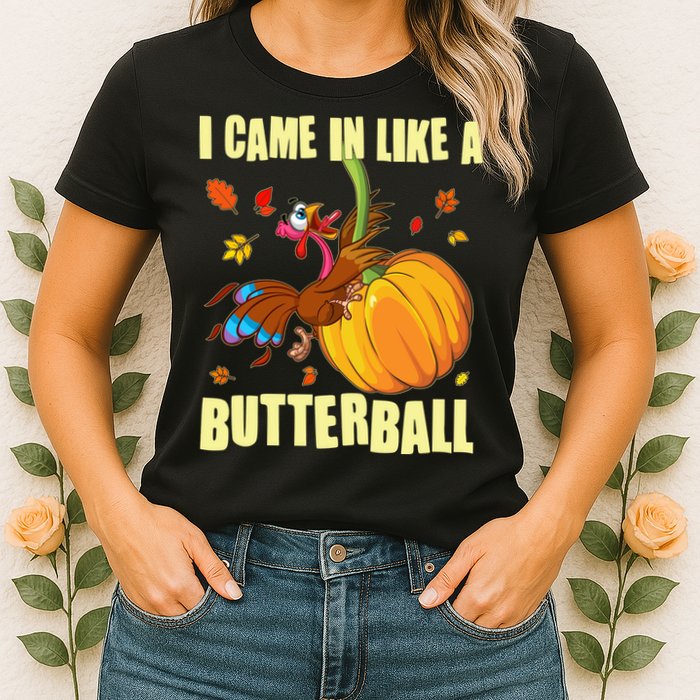 Funny Thanksgiving I Came In Like A Butterball Turkey Swinging On Pumpkin Womens T-Shirt