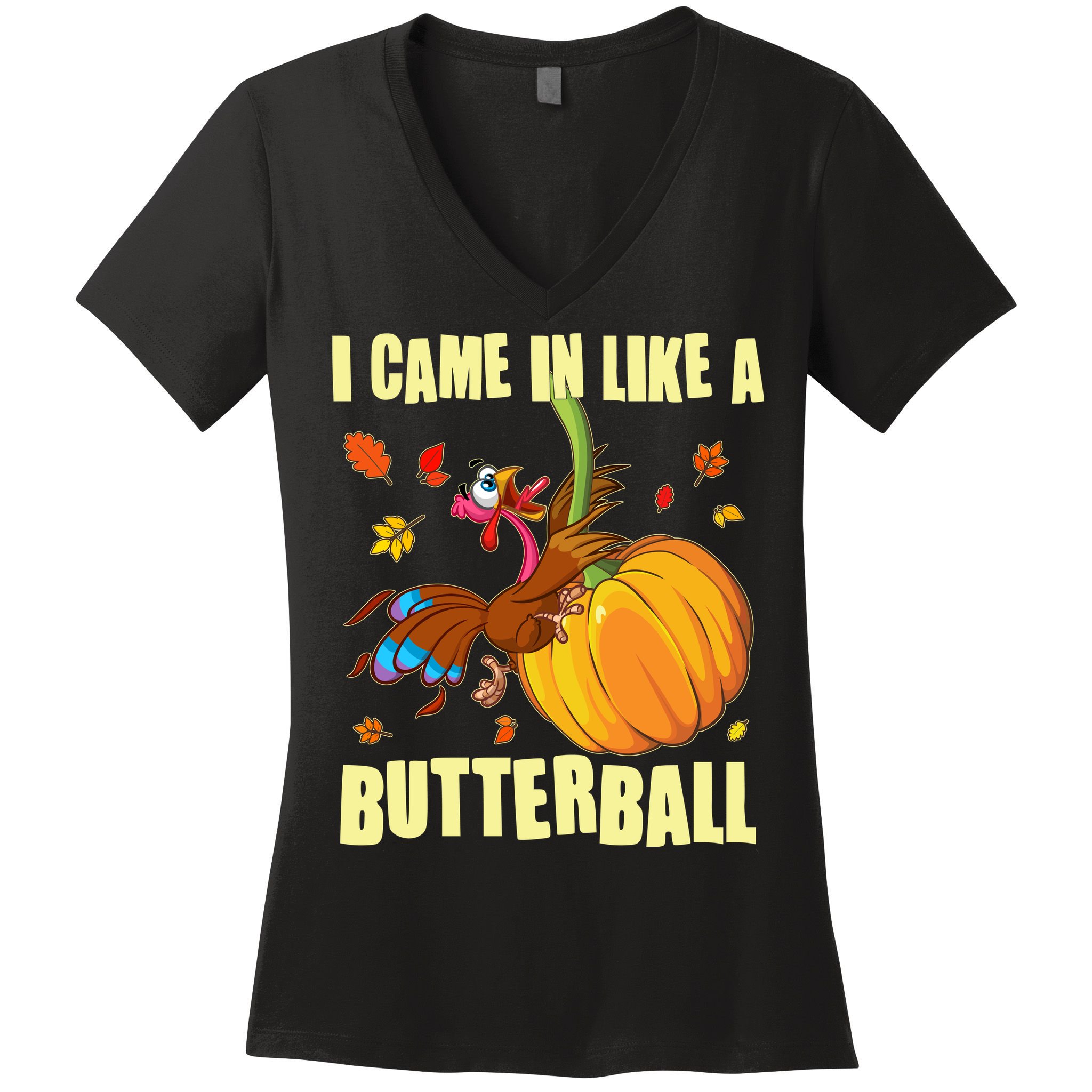 Funny Thanksgiving I Came In Like A Butterball Turkey Swinging On Pumpkin Women's V-Neck T-Shirt