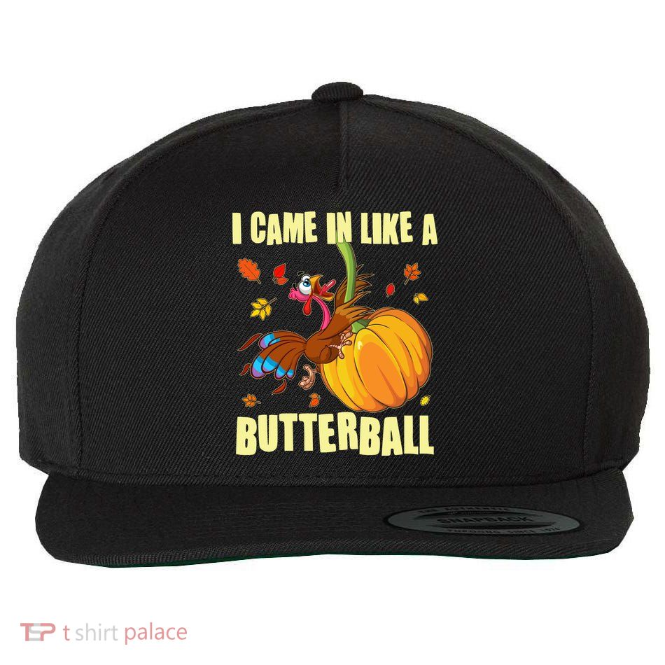 Funny Thanksgiving I Came In Like A Butterball Turkey Swinging On Pumpkin Wool Snapback Cap