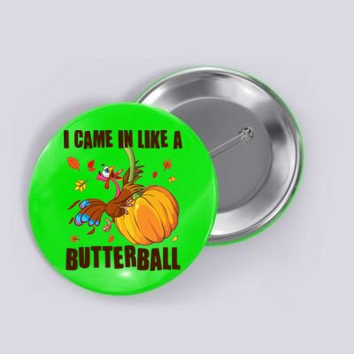 Funny Thanksgiving I Came In Like A Butterball Turkey Swinging On Pumpkin Button