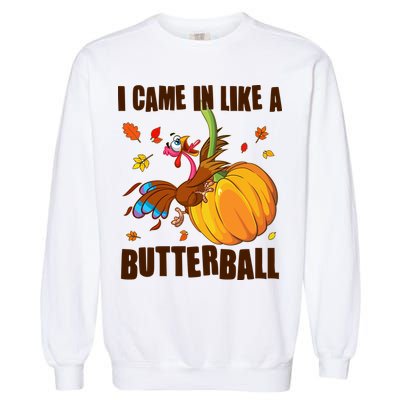 Funny Thanksgiving I Came In Like A Butterball Turkey Swinging On Pumpkin Garment-Dyed Sweatshirt