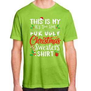 Funny This Is My Its Too Hot For Ugly Christmas Sweaters Xmas Gift Adult ChromaSoft Performance T-Shirt