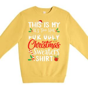 Funny This Is My Its Too Hot For Ugly Christmas Sweaters Xmas Gift Premium Crewneck Sweatshirt