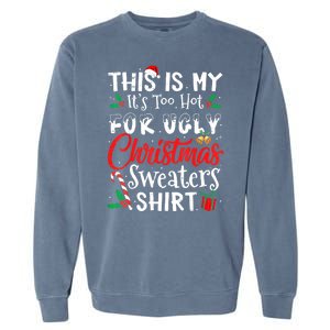 Funny This Is My Its Too Hot For Ugly Christmas Sweaters Xmas Gift Garment-Dyed Sweatshirt