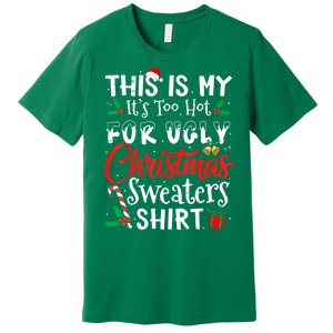 Funny This Is My Its Too Hot For Ugly Christmas Sweaters Xmas Gift Premium T-Shirt