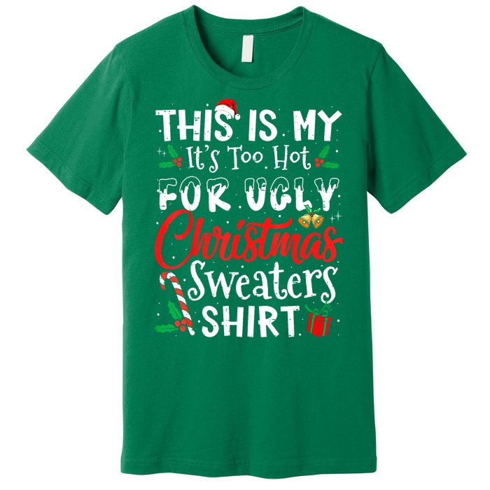 Funny This Is My Its Too Hot For Ugly Christmas Sweaters Xmas Gift Premium T-Shirt