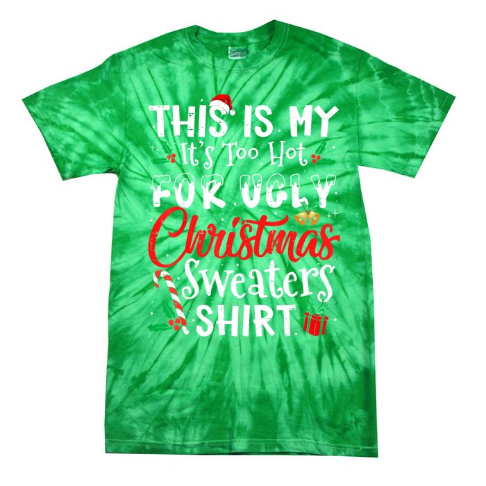 Funny This Is My Its Too Hot For Ugly Christmas Sweaters Xmas Gift Tie-Dye T-Shirt