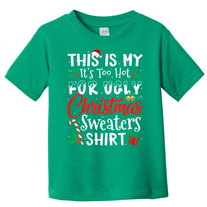 Funny This Is My Its Too Hot For Ugly Christmas Sweaters Xmas Gift Toddler T-Shirt