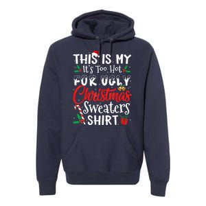 Funny This Is My Its Too Hot For Ugly Christmas Sweaters Xmas Gift Premium Hoodie