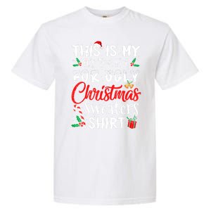 Funny This Is My Its Too Hot For Ugly Christmas Sweaters Xmas Gift Garment-Dyed Heavyweight T-Shirt