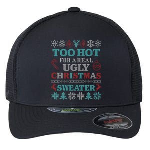 Funny This Is My ItS Too Hot For Ugly Christmas Sweaters Flexfit Unipanel Trucker Cap