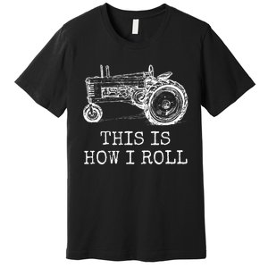 Farming This Is How I Roll Tractor Farmer Premium T-Shirt