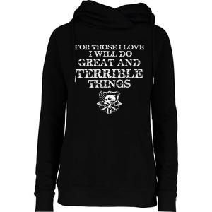 For Those I Love I Will Do Great And Terrible Things Womens Funnel Neck Pullover Hood