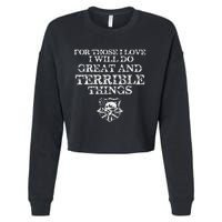 For Those I Love I Will Do Great And Terrible Things Cropped Pullover Crew