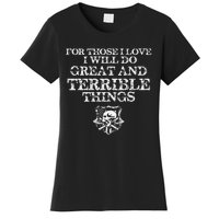 For Those I Love I Will Do Great And Terrible Things Women's T-Shirt