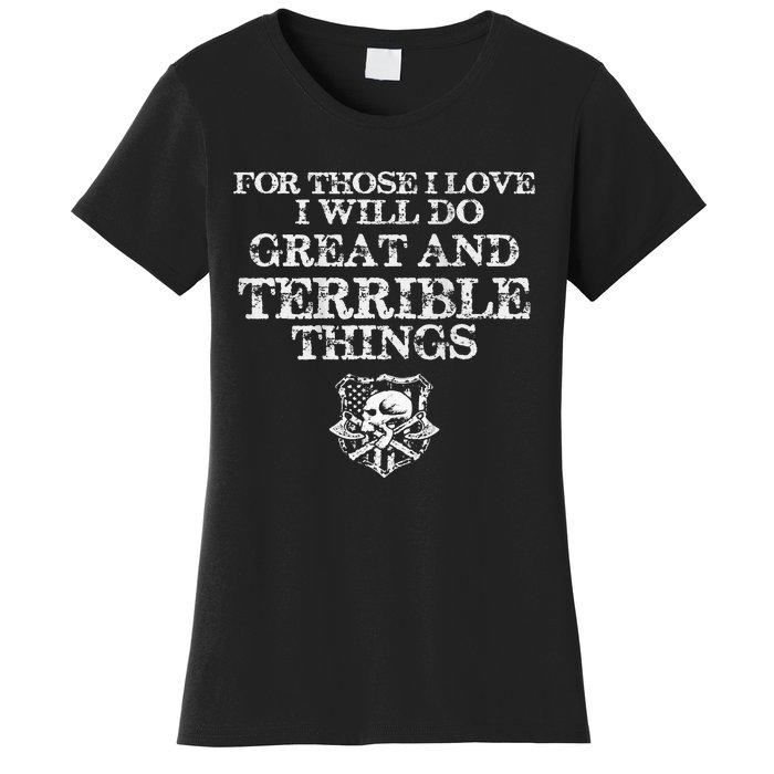 For Those I Love I Will Do Great And Terrible Things Women's T-Shirt