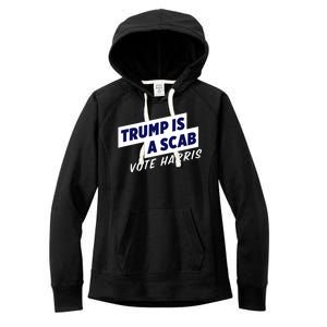 Funny Trump Is A Scab Vote Harris Kamala 2024 Women's Fleece Hoodie