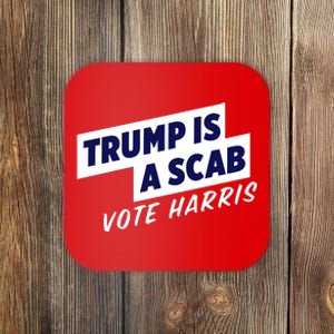 Funny Trump Is A Scab Vote Harris Kamala 2024 Coaster