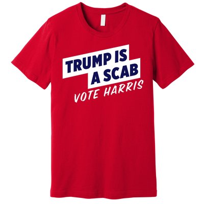 Funny Trump Is A Scab Vote Harris Kamala 2024 Premium T-Shirt