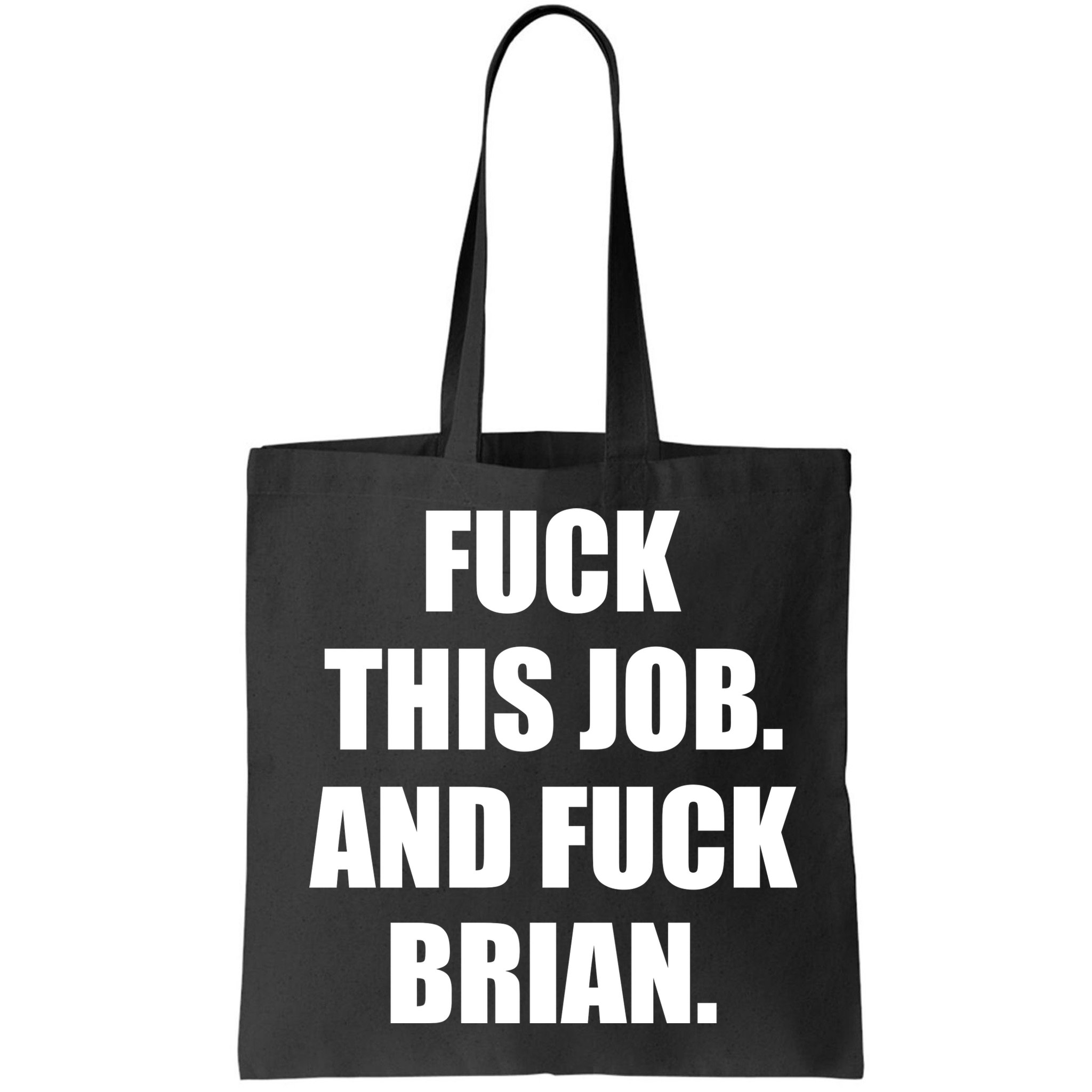 Fuck This Job And Fuck Brian Bag