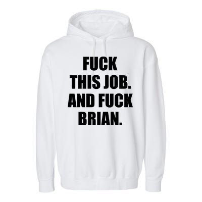 Fuck This Job And Fuck Brian Garment-Dyed Fleece Hoodie