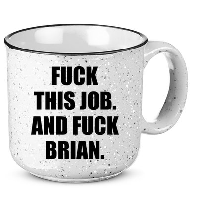 Fuck This Job And Fuck Brian 15oz Campfire Ceramic Mug