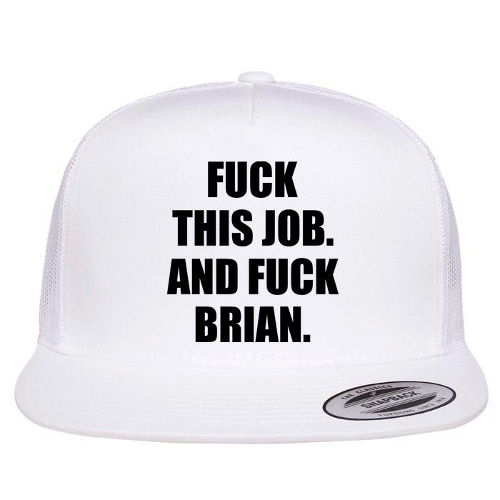 Fuck This Job And Fuck Brian Flatbill Hat