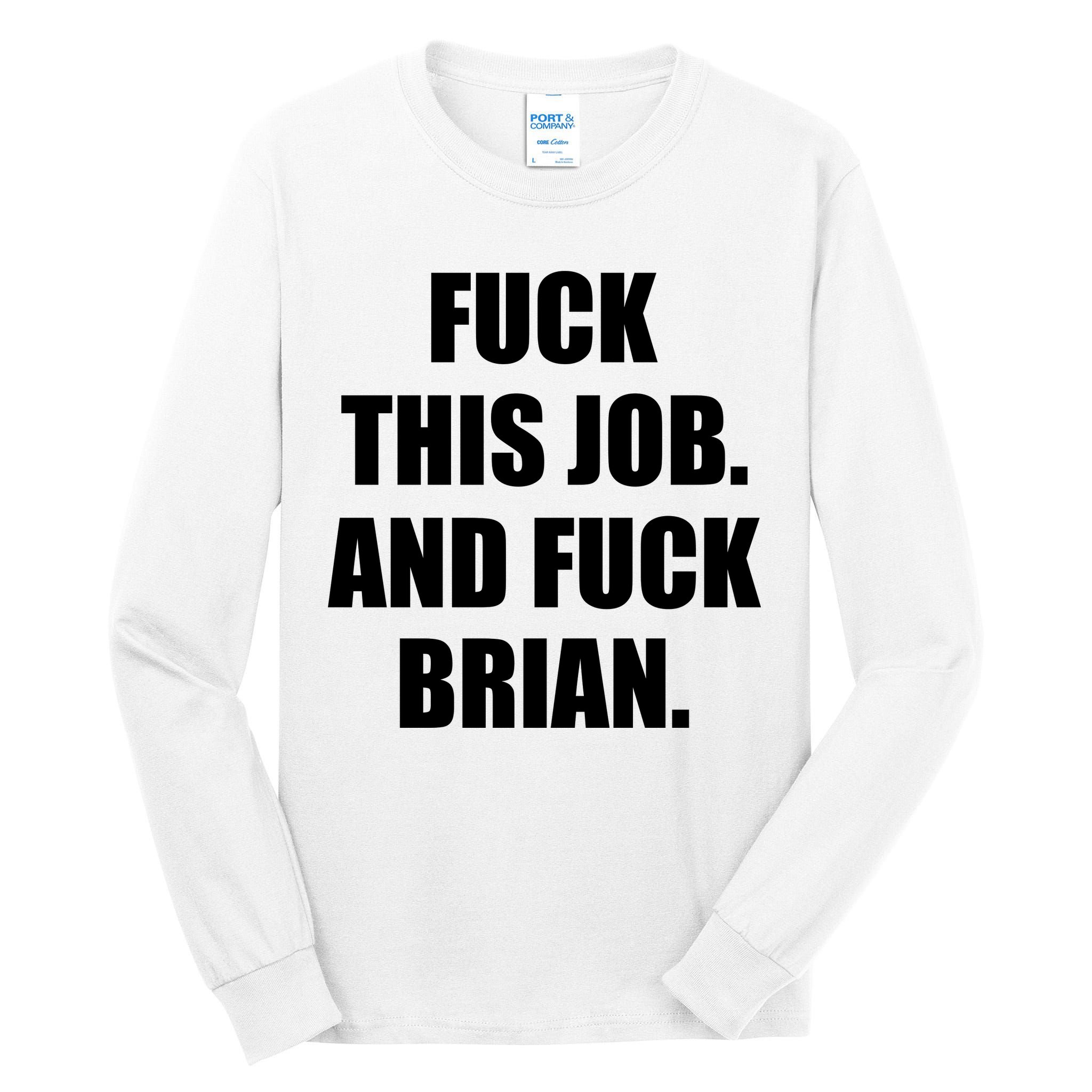 Fuck This Job And Fuck Brian Tall Long Sleeve T-Shirt