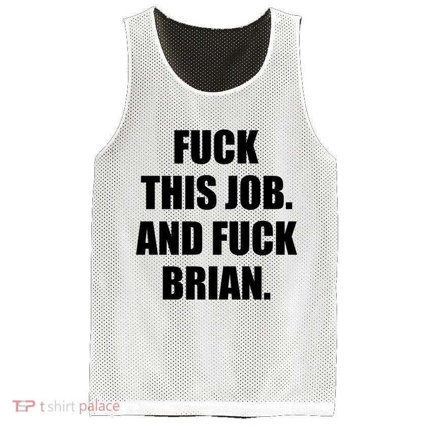 Fuck This Job And Fuck Brian Mesh Reversible Basketball Jersey Tank