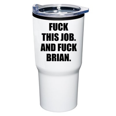 Fuck This Job And Fuck Brian Tumbler