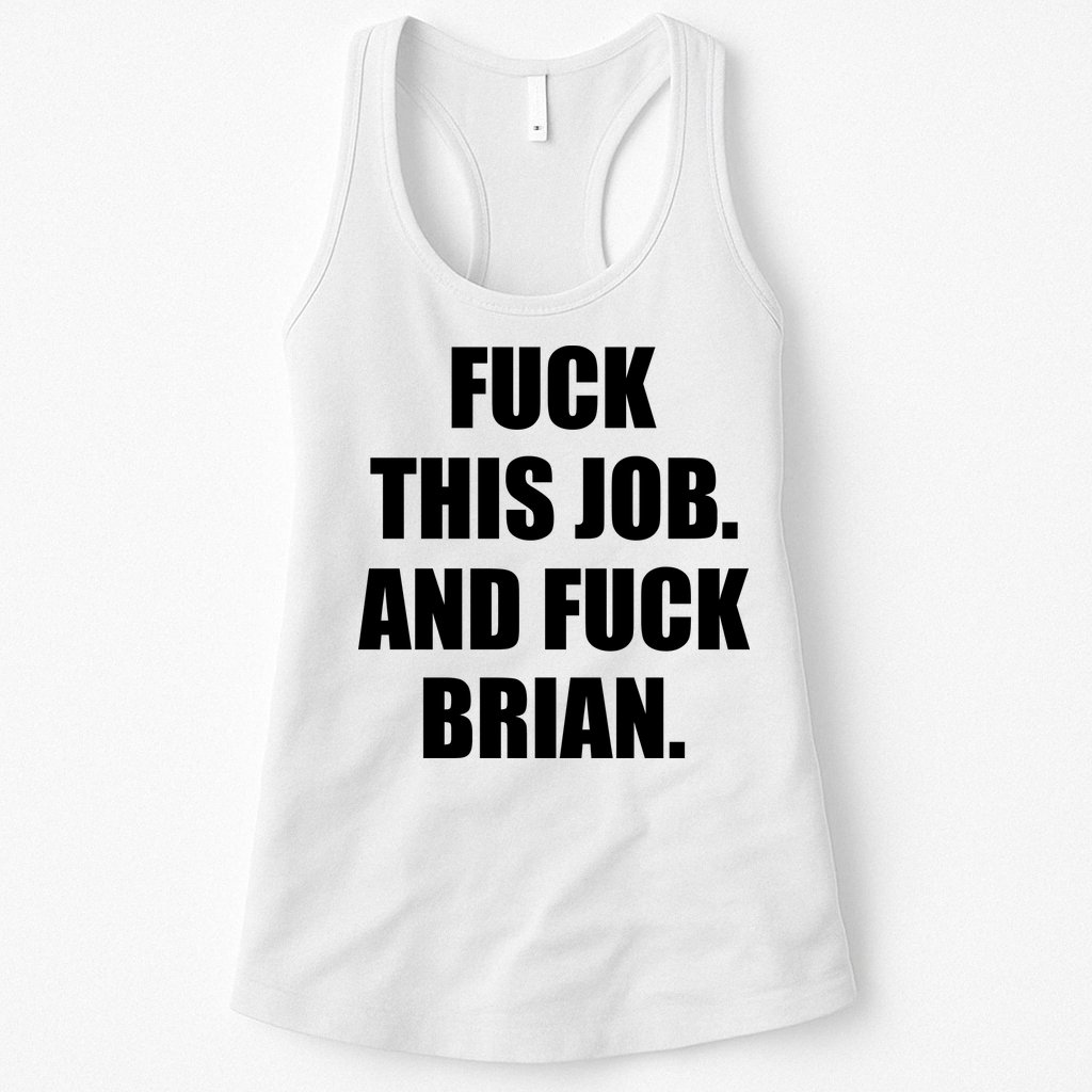 Fuck This Job And Fuck Brian Womens Tank Top
