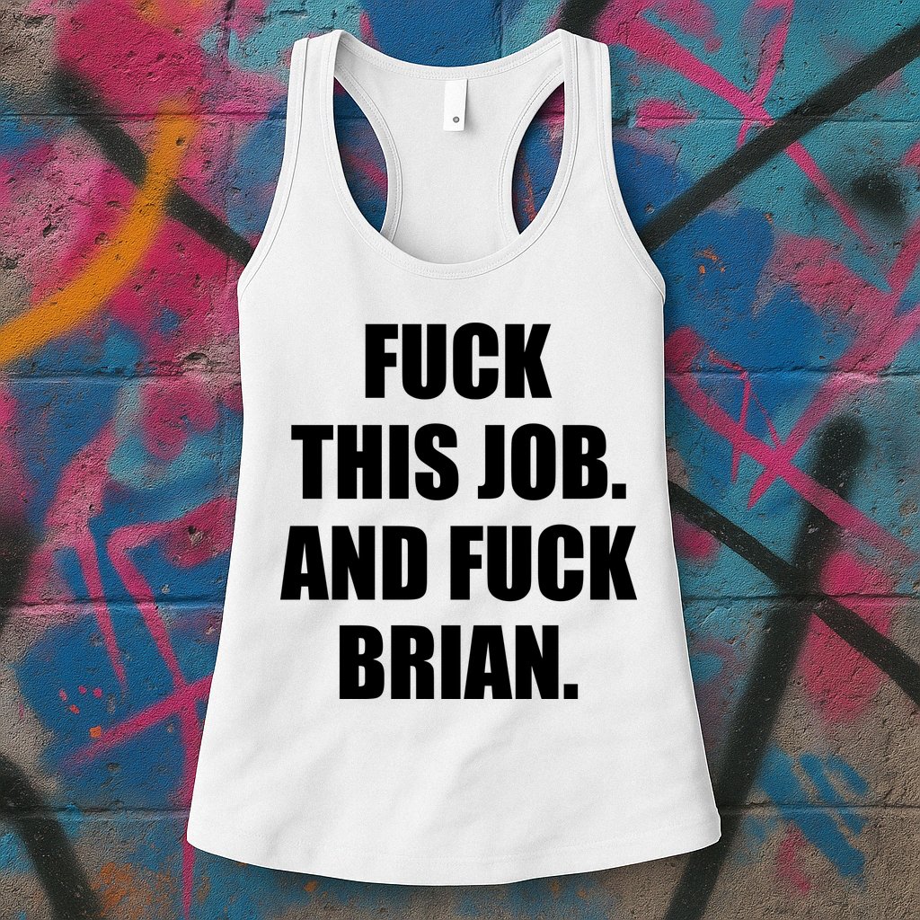 Fuck This Job And Fuck Brian Womens Tank Top