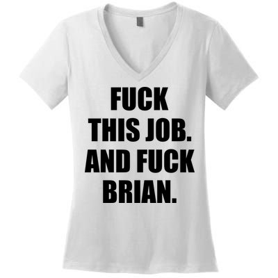 Fuck This Job And Fuck Brian Women's V-Neck T-Shirt