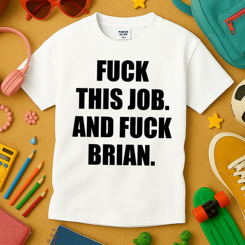 Fuck This Job And Fuck Brian Kids T-Shirt