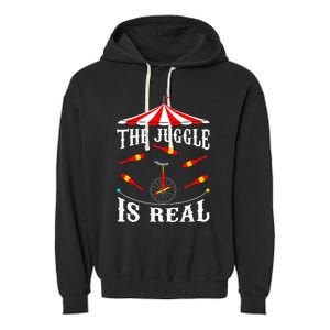 Funny The Juggle Is Real Circus Juggler Gift Idea Mm Garment-Dyed Fleece Hoodie